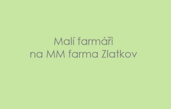 Malí farmáři na MM farma Zlatkov